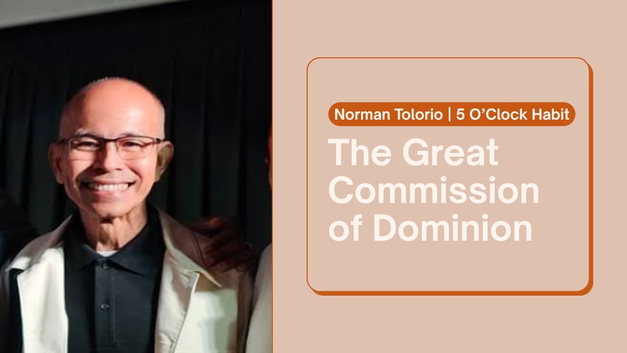 The Great Commission of Dominion | Norman Tolorio  | 5 O'clock Habit