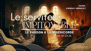 Le serviteur impitoyable | Le pardon et la miséricorde | Sacha Kirouac-Bernicky