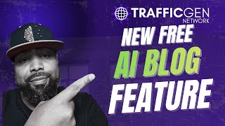Free AI Blog Feature Just Dropped | TrafficGen Network