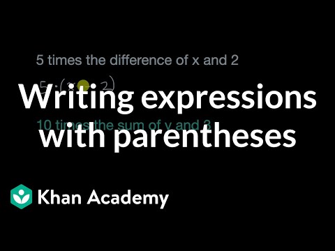 Writing expressions with parentheses | 6th grade | Khan Academy