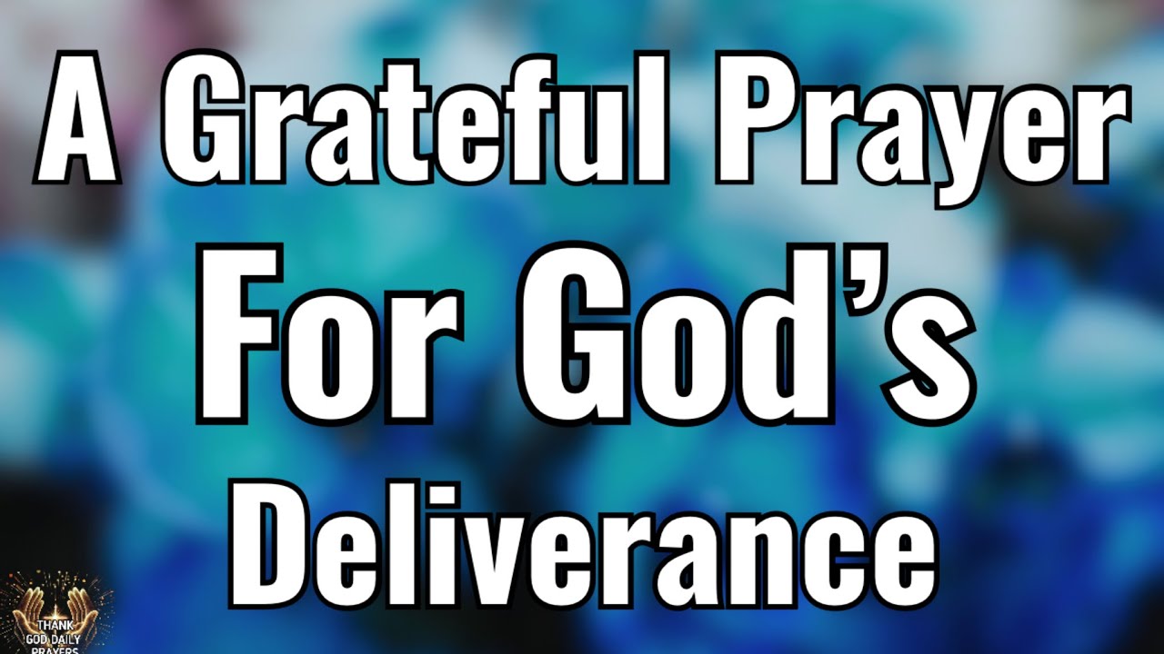 Powerful Prayer to Thank God for Deliverance ~ Morning Prayer for Breakthrough & Protection
