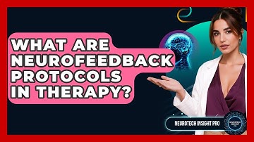 What Are Neurofeedback Protocols In Therapy? - Neurotech Insight Pro