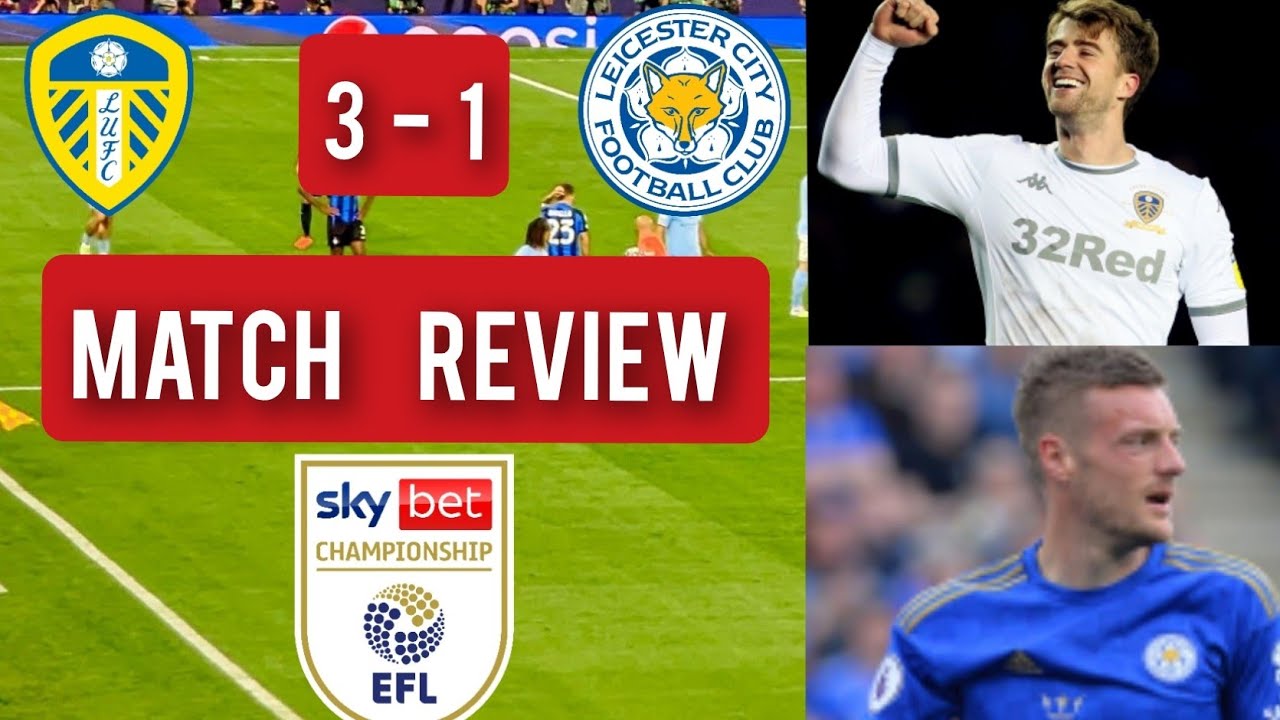 LEEDS UNITED 3-1 LEICESTER CITY (CHAMPIONSHIP) LIVE MATCH REVIEW 