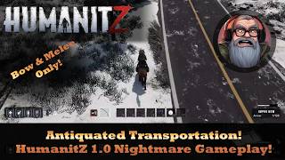 Antiquated Transportation! HumanitZ 1 0 Nightmare Gameplay!