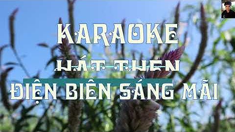 Karaoke hát then: Điện Biên Sáng Mãi | Đặt Lời: A Dính | Tone Nữ | Beat: Chu Thạch