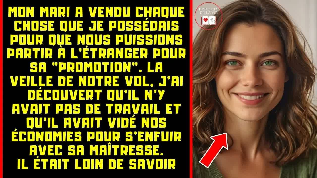 J'AI ÉTÉ TROMPÉE PAR MON MARI POUR VENDRE TOUT CE QUE J'AVAIS, ET IL S'EST ENFUI AVEC SA MAÎTRESSE..