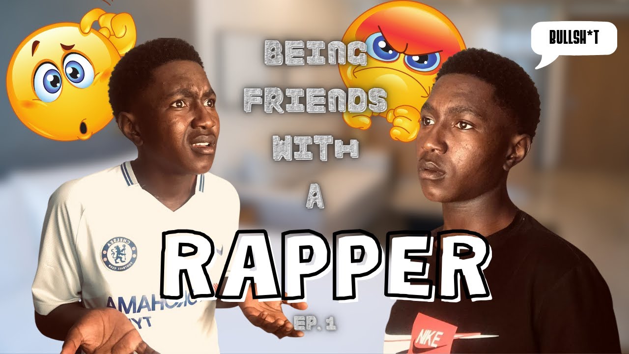 Friends Raper WHEN YOU ARE FRIENDS WITH A RAPPER EP.1 - YouTube