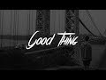 Zedd & Kehlani - Good Thing (Lyrics)