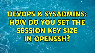 DevOps & SysAdmins: How do you set the session key size in OpenSSH? Net Worth