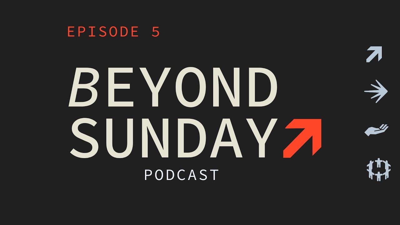 Beyond Sunday - Ep. 005 | Foothills Church