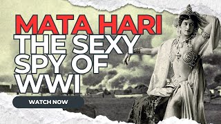 Mata Hari: The Sexy Dancer, Spy, and Icon - Unraveling the Mysteries of Her Life