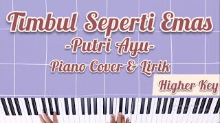 TIMBUL SEPERTI EMAS (PUTRI AYU) PIANO COVER DENGAN LIRIK (PRIA/NADA LEBIH TINGGI) [KARAOKE ROHANI]