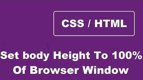 How To Set Body Height To 100% Of Browser Window