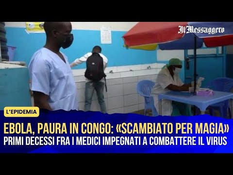Video Ebola, paura nella Repubblica Democratica del Congo: «Virus scambiato per magia»