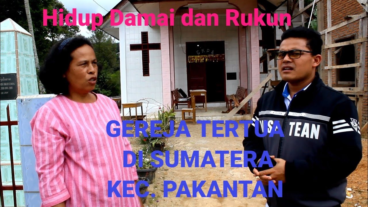 GEREJA TERTUA DI SUMATERA. HIDUP DAMAI DAN RUKUN WALAU BERBEDA KEPERCAYAAN.