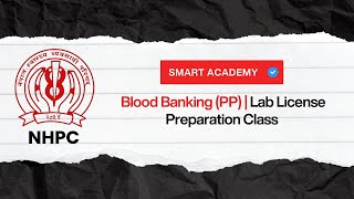 Blood Banking (PP) | Lab License Preparation Class | Smart Academy | NHPC