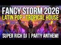 🔥Fancy Storm 2026 | Super Rich DJ | Explosive Latin Pop × Tropical House Party Anthem!