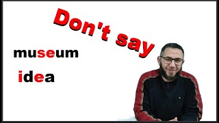 How to pronounce museum and idea