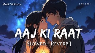 Aaj Ki Raat (Slowed + Reverb) | Male Version | Stree 2 | JalRaj | Sachin-Jigar | Amitabh | Pro Lofi