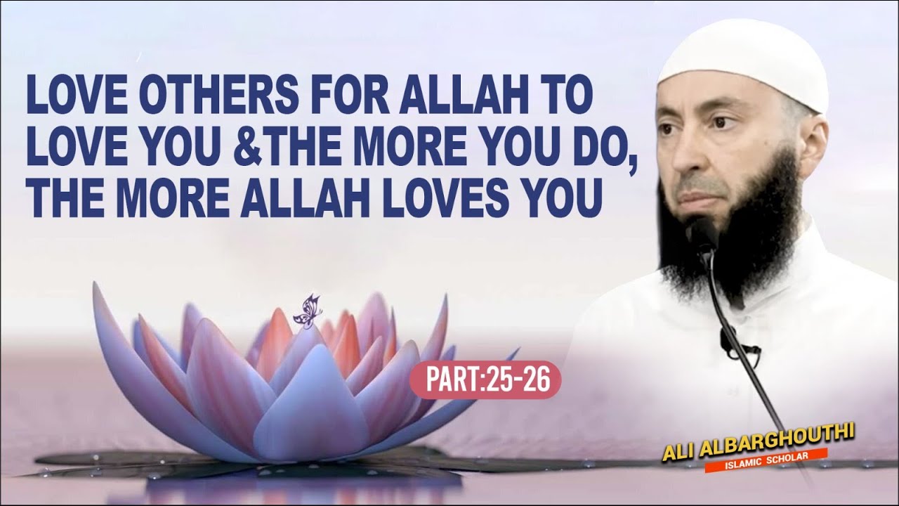 This is Love (25 & 26): Love Others For Allah to Love You &The More You Do, the More Allah Loves You