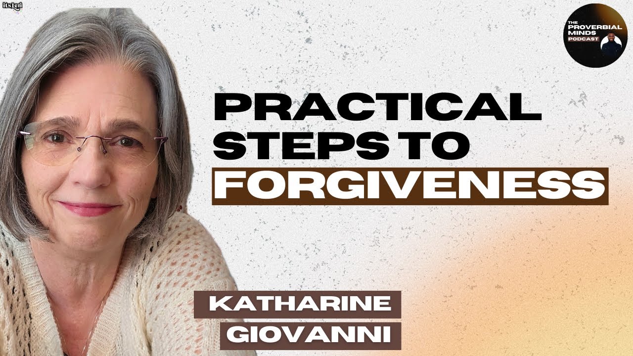 Proverbial Minds Podcast: Practical steps to forgiveness