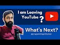 I am leaving YouTube? What's Next?