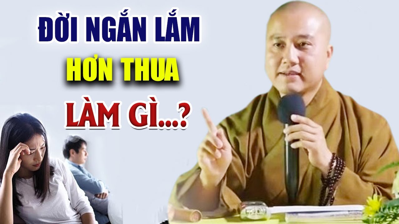 ĐỜI NGẮN LẮM Sống Đừng Có Tính Hơn Thua Mà Khổ - Thầy Thích Pháp Hòa