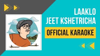 JEET KSHETRICHA | LAAKLO |  KARAOKE