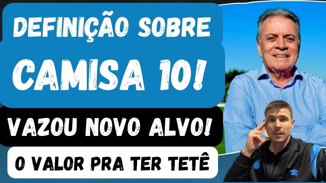 🚨DEFINIÇÃO SOBRE CAMISA 10 | VAZOU NOVO ALVO | O VALOR PRA TER TETÊ NO GRÊMIO!