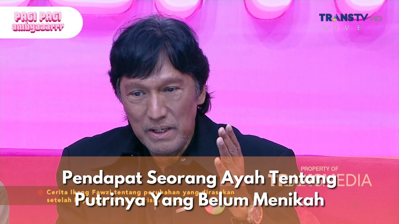 Pendapat Seorang Ayah Tentang Putrinya Yang Belum Menikah - PAGI PAGI AMBYAR (16/1/25) P1