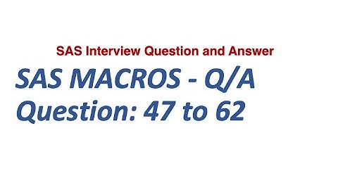 Q47 to Q62A. SAS MACROS and Application || SAS Interview Question and Answer.