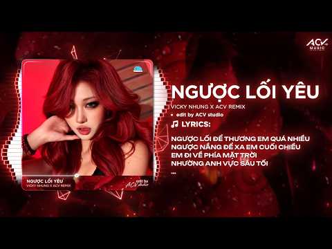 Ngược Lối Yêu Remix (Hot Tóp Tóp) | VICKY NHUNG - Ngược Lối Để Thương Anh Quá Nhiều, Ngược Nắng Để