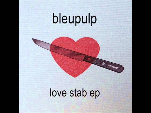 Bleupulp - Love And Stabs