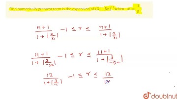 Find numerically greatest term is the expansion of (3-5x)^11 when x=1/5 | 11 | Solutions of Tria...
