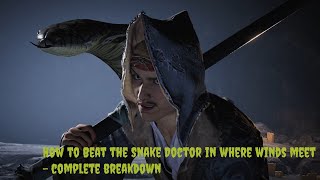 How to Beat the Snake Doctor in Where Winds Meet — Complete Breakdown