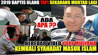 BEREDAR VIDE0 YUDI MULYANA KEMBALI KE ISLAM !! PADAHAL 2019 DIBAPTIS ULANG