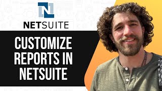 HOW TO CUSTOMIZE REPORTS IN NETSUITE (FULL GUIDE) 2025