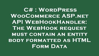 C# : WordPress WooCommerce ASP.net API WebHookHandler: The WebHook request must contain an entity bo