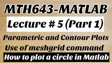 #7 MTH643-MATLAB Lecture # 5 (Part 1) | Parametric and Contour Plots | Plot a circle in MATLAB