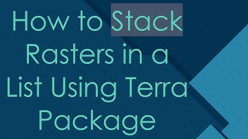 How to Stack Rasters in a List Using Terra Package