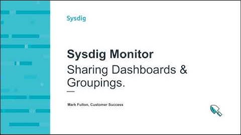 Sysdig Monitor: Sharing Dashboards & Groupings