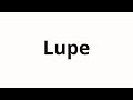 How To Pronounce Lupe How To Pronounce Lupe