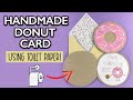 EASY HANDMADE DONUT CARD USING TOILET PAPER AND ITEMS YOU HAVE AT HOME | Cute DIY Mother&#39;s Day Card