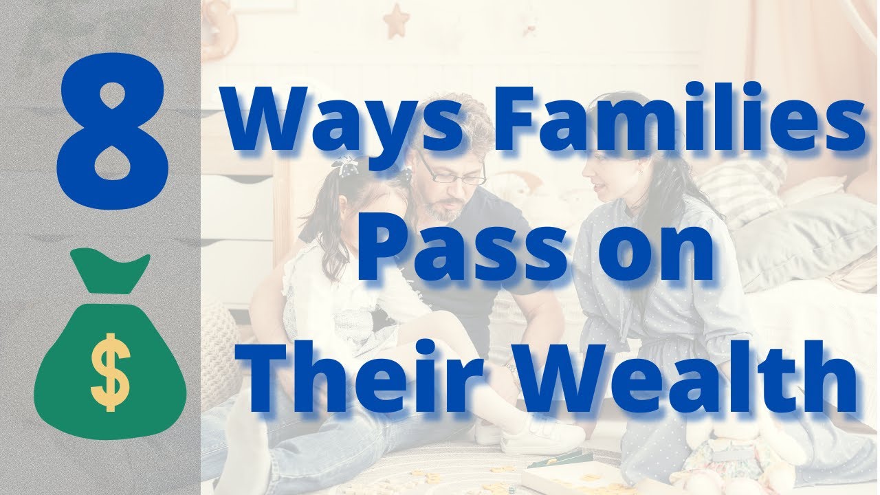 8 Ways Wealthy Families Pass on their Wealth