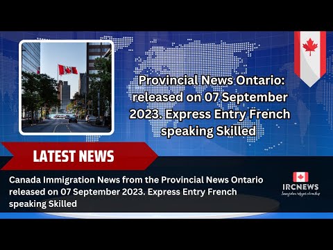 Canada Immigration News from the Provincial News Ontario. Express Entry French speaking Skilled