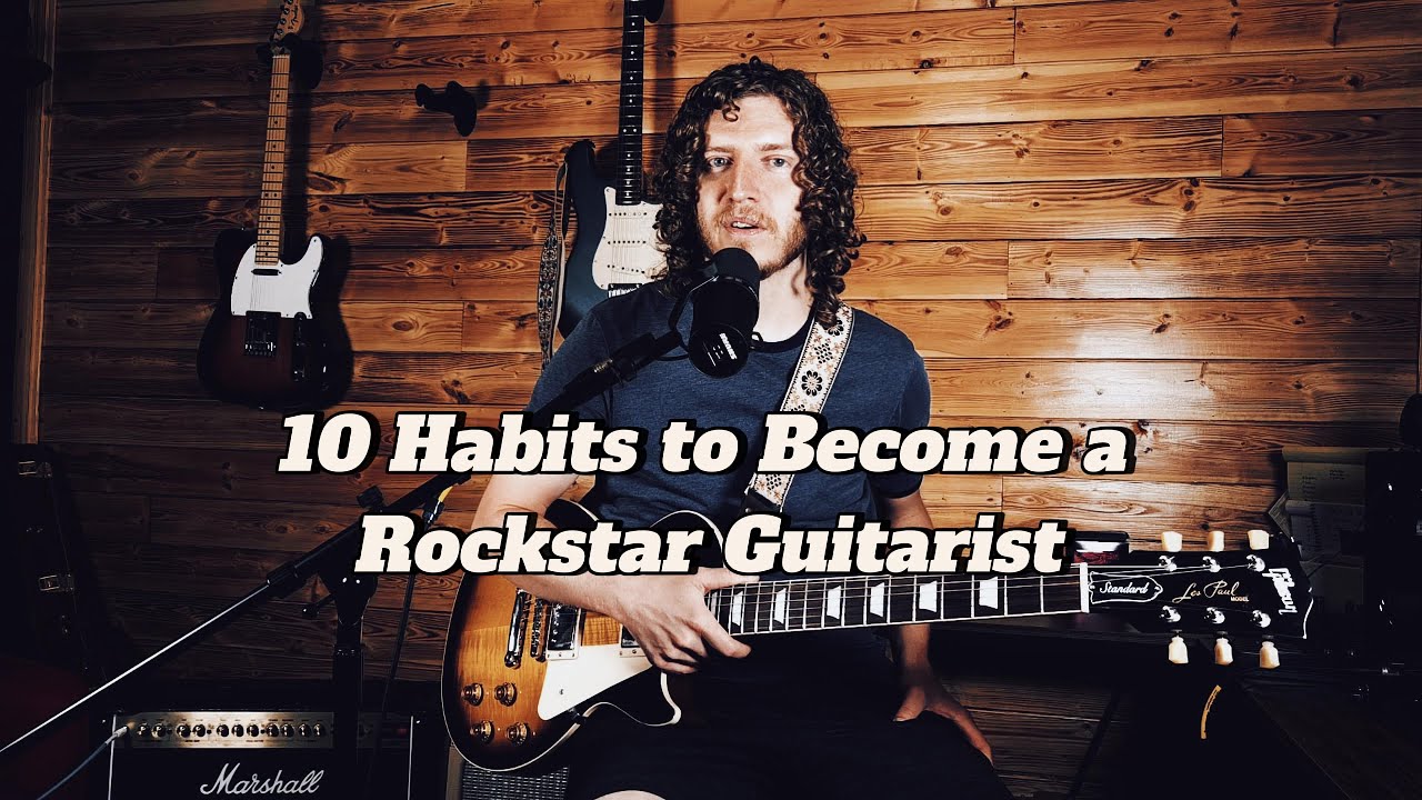 10 Habits to Become a Rockstar Guitarist