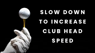 How To Increase Swing Speed Easily | Slow Down To Speed Up