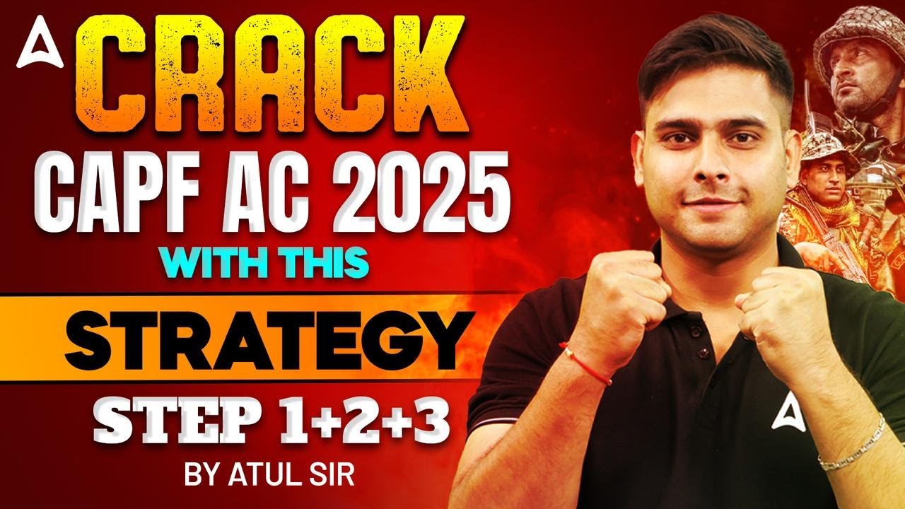 CAPF AC 2025 | Crack CAPF AC With This Strategy | Full Details By Atul Sir