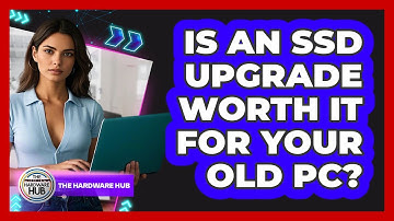 Is An SSD Upgrade Worth It For Your Old PC? - The Hardware Hub