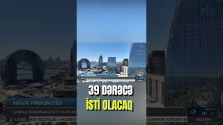 Sabah 39 dərəcə isti olacaq – SON MƏLUMATLAR Sabah 39 dərəcə isti olacaq – SON MƏLUMATLAR